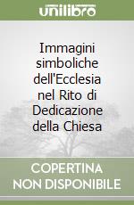 Immagini simboliche dell'Ecclesia nel Rito di Dedicazione della Chiesa libro