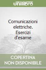 Comunicazioni elettriche. Esercizi d'esame libro