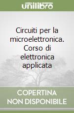 Circuiti per la microelettronica. Corso di elettronica applicata libro