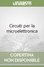 Circuiti per la microelettronica libro