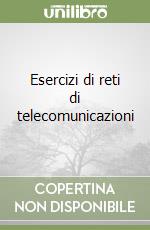 Esercizi di reti di telecomunicazioni libro