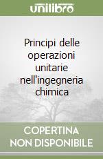 Principi delle operazioni unitarie nell'ingegneria chimica libro