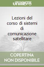 Lezioni del corso di sistemi di comunicazione satellitare libro