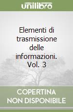Elementi di trasmissione delle informazioni. Vol. 3