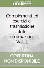 Complementi ed esercizi di trasmissione delle informazioni. Vol. 1 libro