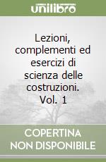 Lezioni, complementi ed esercizi di scienza delle costruzioni. Vol. 1