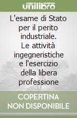 L'esame di Stato per il perito industriale. Le attività ingegneristiche e l'esercizio della libera professione libro