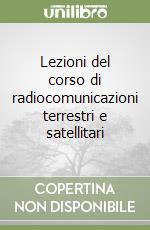 Lezioni del corso di radiocomunicazioni terrestri e satellitari libro