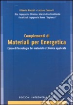 Complementi di materiali per energetica. Corso di tecnologia dei materiali e chimica applicata libro