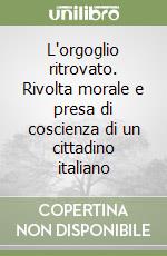 L'orgoglio ritrovato. Rivolta morale e presa di coscienza di un cittadino italiano