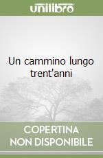 Un cammino lungo trent'anni libro