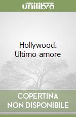 Hollywood. Ultimo amore libro