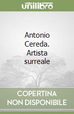 Antonio Cereda. Artista surreale