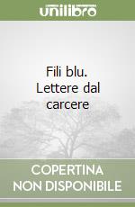 Fili blu. Lettere dal carcere libro