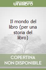 Il mondo del libro (per una storia del libro) libro