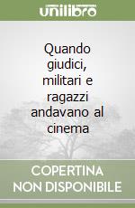 Quando giudici, militari e ragazzi andavano al cinema libro