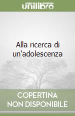 Alla ricerca di un'adolescenza libro