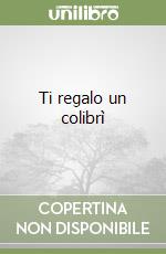 Ti regalo un colibrì libro