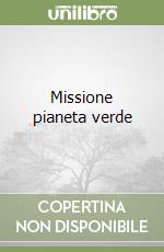 Missione pianeta verde libro