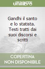 Gandhi il santo e lo statista. Testi tratti dai suoi discorsi e scritti