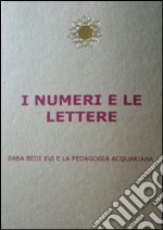 I numeri e le lettere. Baba Bedi XVI° e la pedagogia acquariana libro