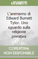 L'animismo di Edward Burnett Tylor. Uno sguardo sulla religione primitiva