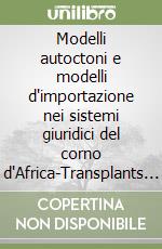 Modelli autoctoni e modelli d'importazione nei sistemi giuridici del corno d'Africa-Transplants innovation and legal tradition in the horn of Africa