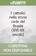 I cattolici nella storia civile del Brasile (XVI-XX secolo) libro