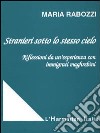 Stranieri sotto lo stesso cielo. Riflessioni da un'esperienza con immigrati maghrebini libro di Rabozzi Maria