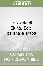 Le storie di Giuhà. Ediz. italiana e araba libro