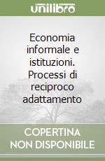 Economia informale e istituzioni. Processi di reciproco adattamento