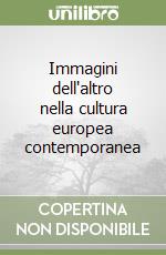 Immagini dell'altro nella cultura europea contemporanea libro