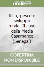 Riso, pesce e sviluppo rurale. Il caso della Media Casamance (Senegal)