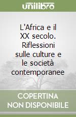 L'Africa e il XX secolo. Riflessioni sulle culture e le società contemporanee libro