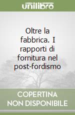 Oltre la fabbrica. I rapporti di fornitura nel post-fordismo