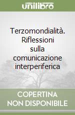 Terzomondialità. Riflessioni sulla comunicazione interperiferica