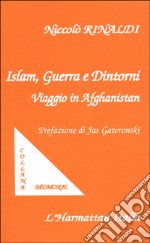 Islam, guerra e dintorni. Viaggio in Afghanistan libro