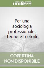 Per una sociologia professionale: teorie e metodi