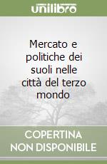 Mercato e politiche dei suoli nelle città del terzo mondo