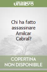 Chi ha fatto assassinare Amilcar Cabral?