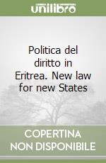 Politica del diritto in Eritrea. New law for new States libro