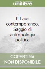 Il Laos contemporaneo. Saggio di antropologia politica libro