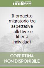 Il progetto migratorio tra aspettative collettive e libertà individuali libro