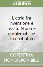 L'etnia fra invenzione e realtà. Storia e problematiche di un dibattito libro