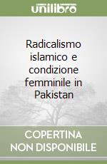 Radicalismo islamico e condizione femminile in Pakistan libro