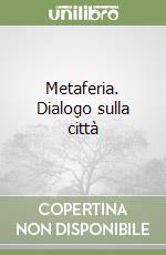 Metaferia. Dialogo sulla città libro