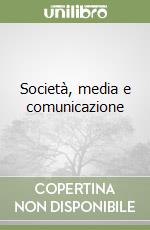 Società, media e comunicazione libro