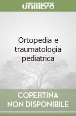 Ortopedia e traumatologia pediatrica libro