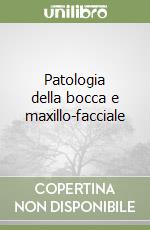 Patologia della bocca e maxillo-facciale libro