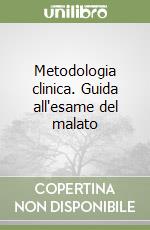 Metodologia clinica. Guida all'esame del malato libro